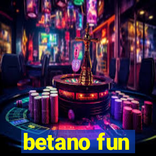 betano fun